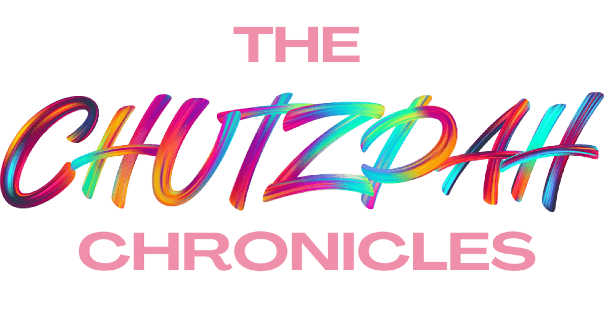 The Chutzpah Chronicles