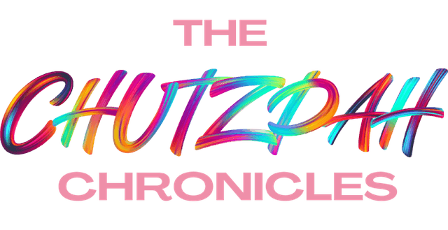The Chutzpah Chronicles